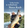 Velká kniha o rybaření - Nejlepší rady a triky pro jakoukoliv roční dobu a techniku