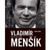 Vladimír Menšík. Život, film, divadlo