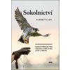 Sokolnictví - Ideální příručka pro všechny, kteří chtějí lovit s dravci
