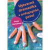Výtvarná dramatika v pedagogické praxi : netradiční činnosti pro předškolní a školní věk