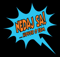 Nedaj sa, hovor o tom!