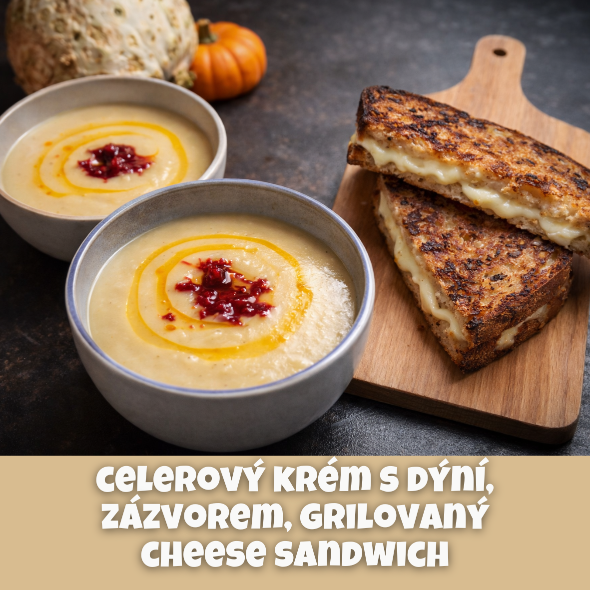 Celerová polévka s dýní, zázvorem a grilovaným sýrovým sandwichem