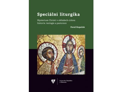 Speciální liturgika. Mysterium Christi v obřadech církve: historie, teologie a pastorace