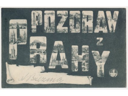 49 - Praha, písmenková koláž "Pozdrav z Prahy", Nakl. K. Bellmann, 1904