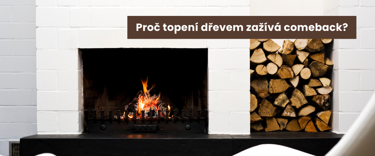 Proč topení dřevem zažívá comeback?