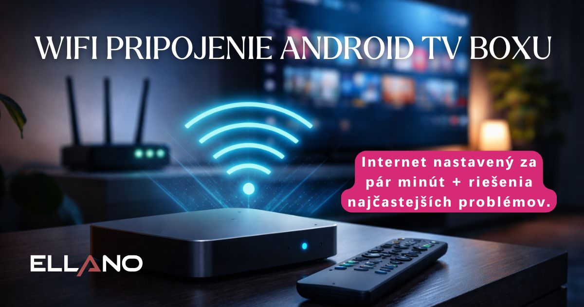 Pomalá WiFi na Android TV boxu? Nastavte internet správně za 5 minut