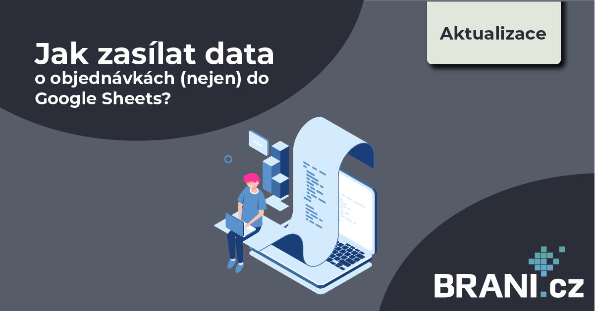 Jak zasílat data o objednávkách (nejen) do Google Sheets?