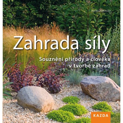 Heiko Hähnsen: Zahrada síly. Souznění přírody a člověka v tvorbě zahrad