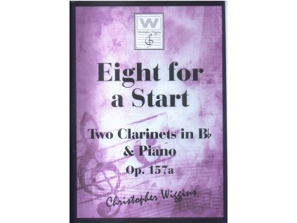 Eight for a Start - Two Clarinets in Bb  & Piano Op.157a. - Christopher D.Wiggins