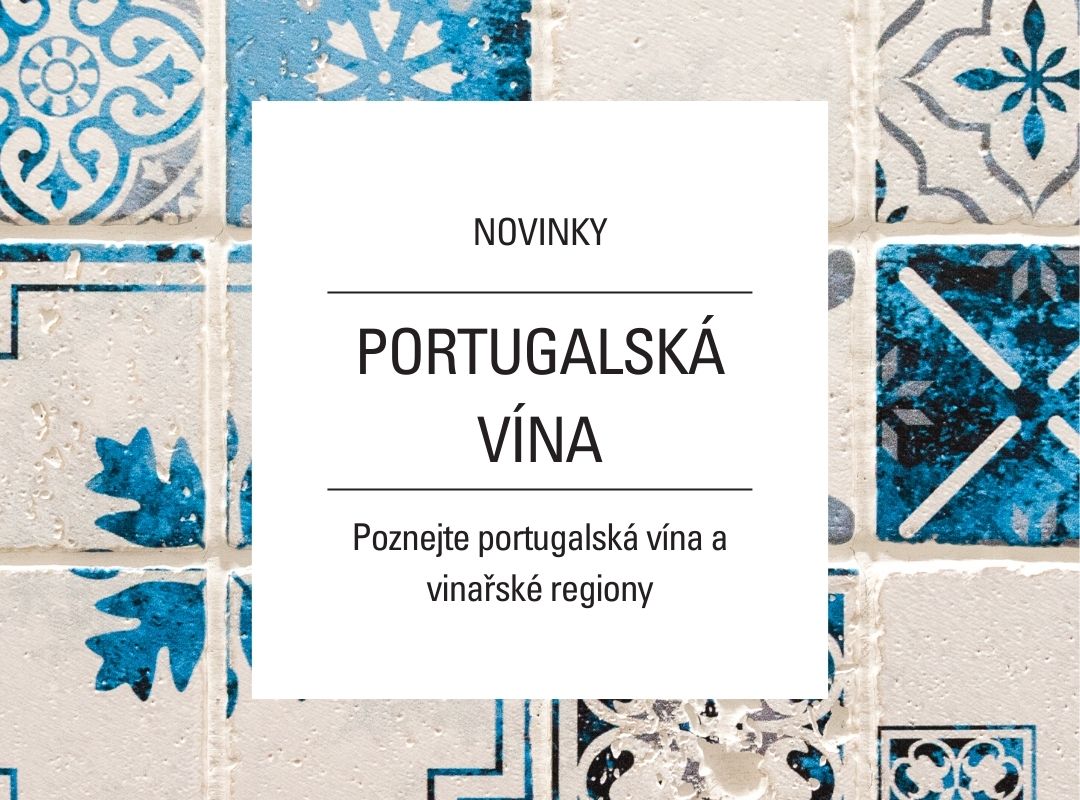 NOVINKY: ROZŠIŘUJEME SORTIMENT PORTUGALSKÝCH VÍN