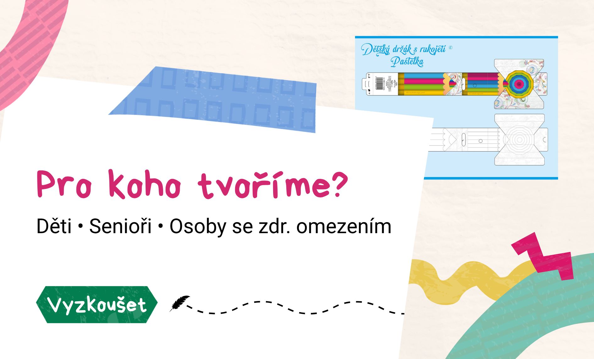 Pro koho tvoříme? Děti, senioři i znevýhodnění – Tvoříme pomůcky pro děti, seniory a osoby se zdravotním znevýhodněním. Pomáháme tam, kde je potřeba víc než jen běžný úchop.