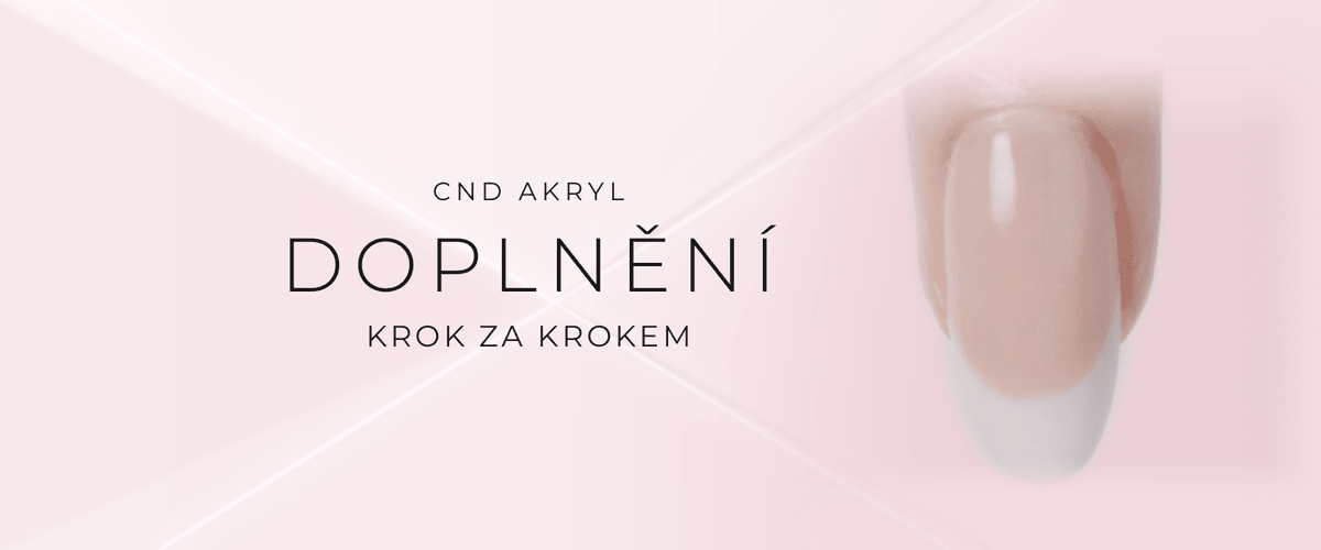Jak doplnit akrylové nehty CND - návod krok za krokem