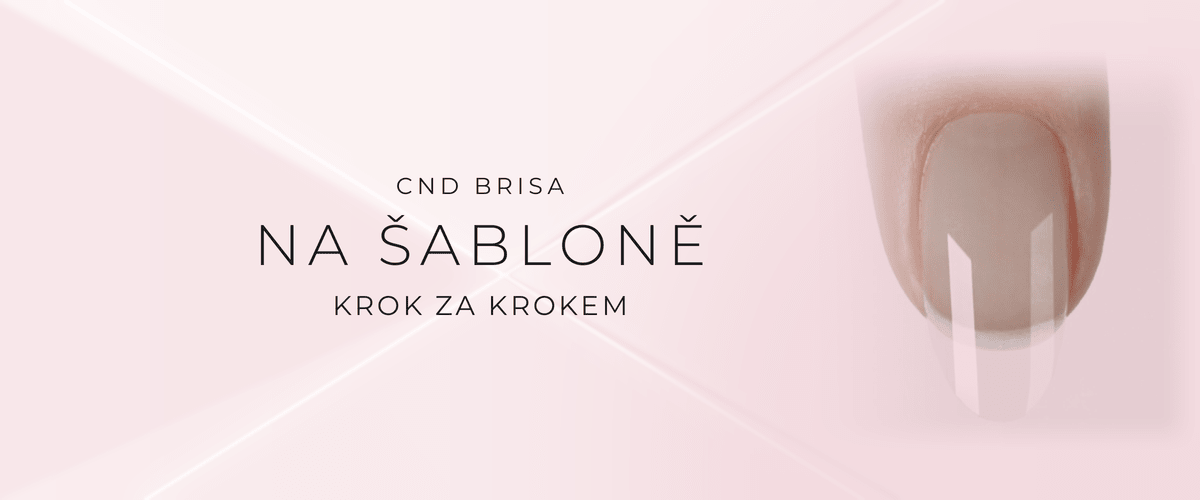 Jak vymodelovat nehty CND BRISA na šabloně - návod krok za krokem