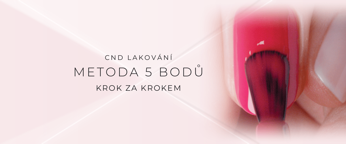 Jak lakovat nehty metodou 5 bodů CND - návod krok za krokem