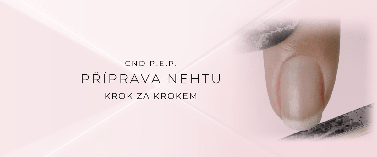 Jak připravit nehet technikou CND P.E.P. - návod krok za krokem