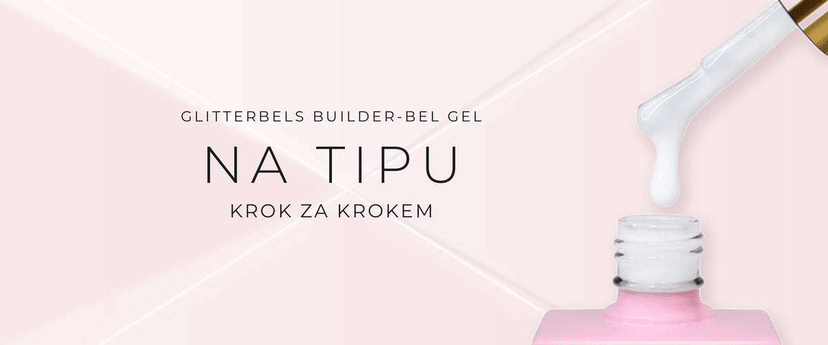 Jak aplikovat Glitterbels Builder-bel Gel na tip - návod krok za krokem