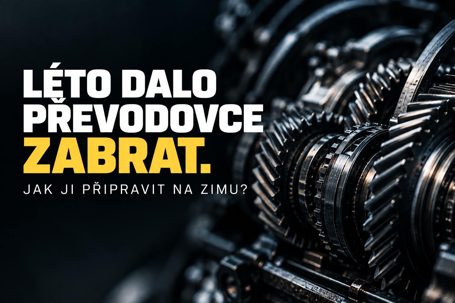 Léto dalo převodovce zabrat. Jak ji připravit na zimu?