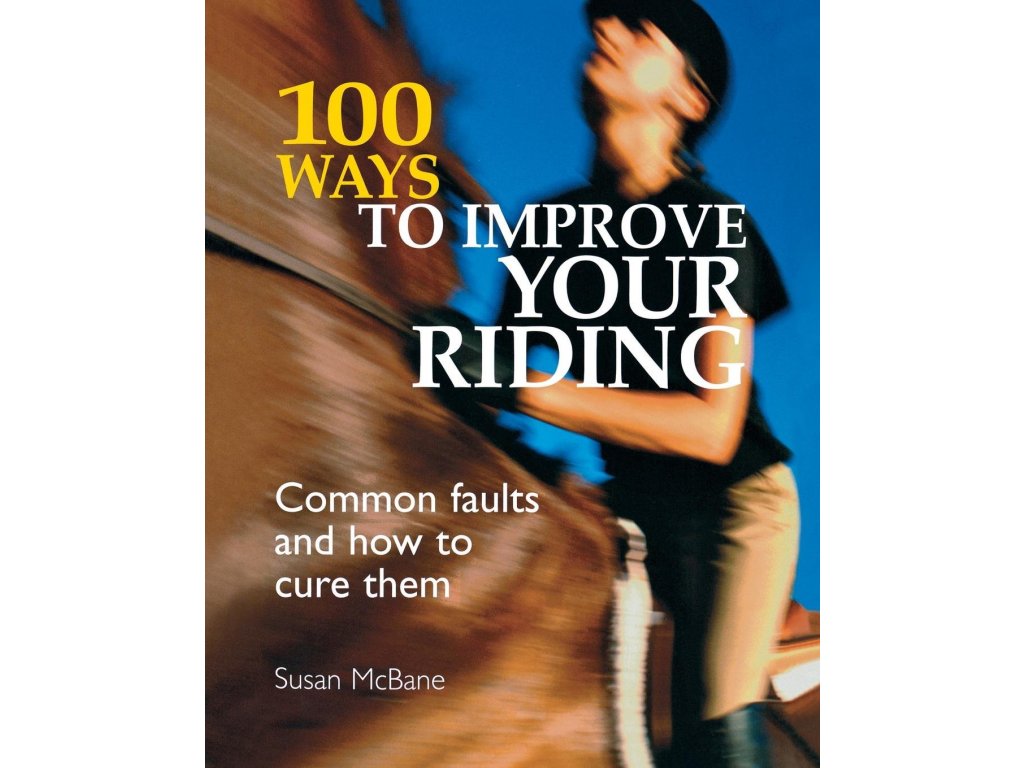 2215 100 ways to improve your riding common faults and how to cure them susan mcbane