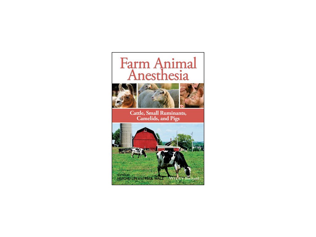 Farm Animal Anesthesia Cattle, Small Ruminants, Camelids, and Pigs