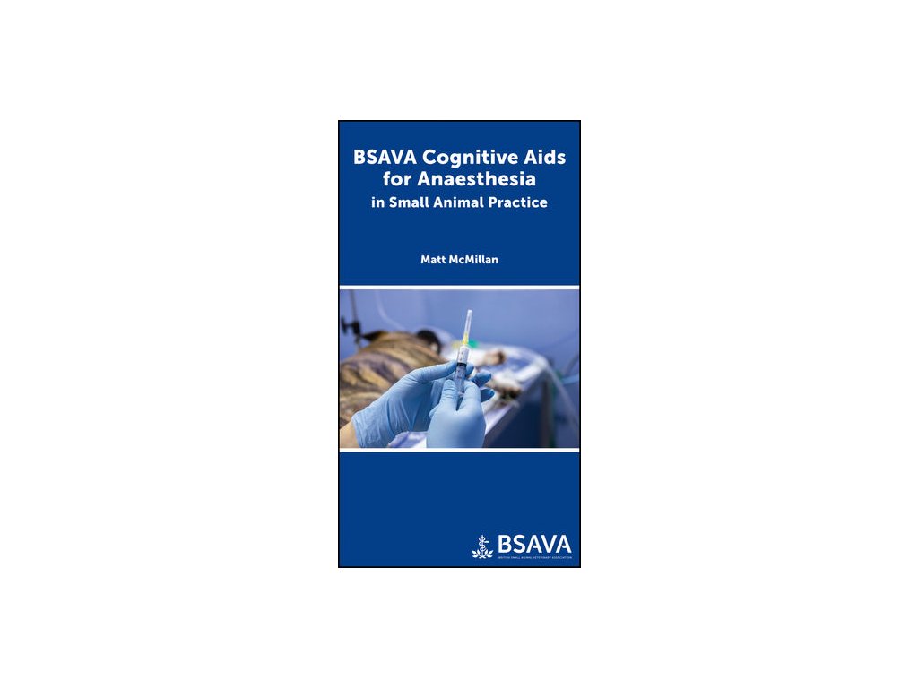 BSAVA Cognitive Aids for Anaesthesia in Small Animal Practice – Matthew McMillan BSAVA Cognitive Aids for Anaesthesia in Small Animal Practice – Matthew McMillan
