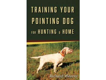 1255 training your pointing dog for hunting home paperback richard weaver