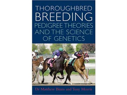 1486 thoroughbred breeding pedigree theories and the science of genetics matthew binns tony morris