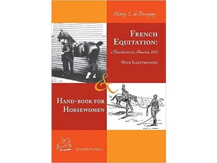 French EquitationA Baucherist in America 1922 & Hand book for Horsewomen by Henry de Bussigny