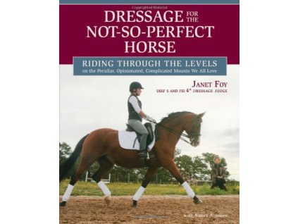 2362 dressage for the not so perfect horse riding through the levels janet foy
