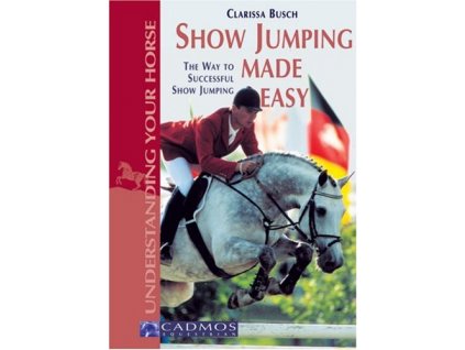 2413 show jumping made easy the way to successful show jumping clarissa l busch
