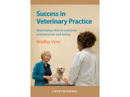 Success in Veterinary Practice Maximising clinical outcomes and personal well being