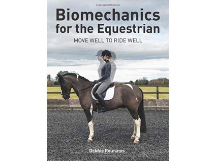 889 biomechanics for the equestrian move well to ride well debbie rolmanis