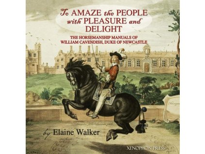 940 to amaze the people with pleasure and delight the horsemanship manuals of william cavendish duke of newcastle elaine walker