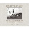 Equestrian Art The Collected Later Works by Nuno Oliveira Hardcover