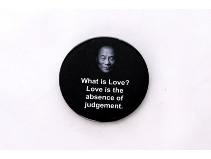 Button "What is Love? Love is the absence of judgement."
