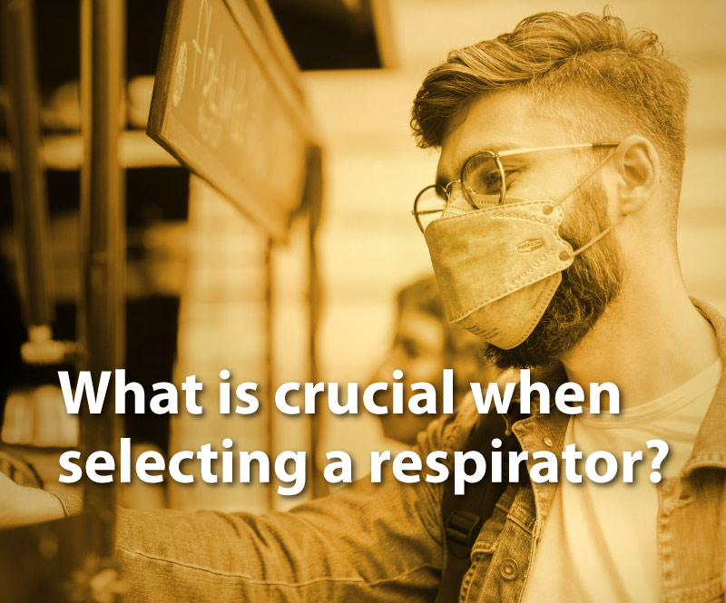 What is crucial when selecting a respirator?