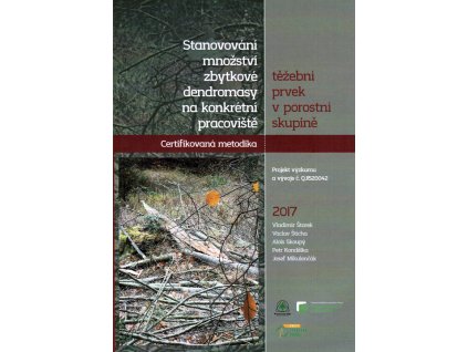 Stanovování množství zbytkové dendromasy na konkrétní pracoviště – těžební prvek v porostní skupině (V. Štorek a kol.)