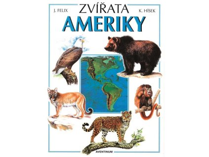 Zvířata Ameriky (J. Felix, K. Hísek)
