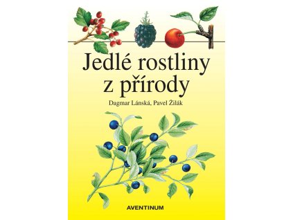 Jedlé rostliny z přírody (D. Lánská, P. Žilák)