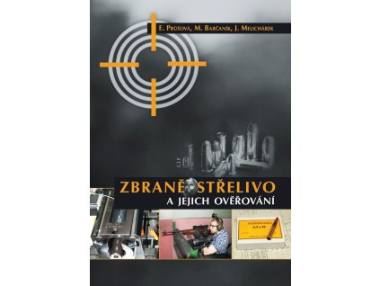 Zbraně, střelivo a jejich ověřování (E. Průšová, M. Babčaník, J. Melichárek)
