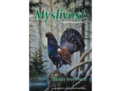 Myslivost 1. díl: Základy myslivosti (M. Vach a kol.)