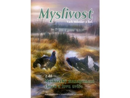 Myslivost 2. díl: Myslivecký management chovu a lovu zvěře (M. Vach a kol.)