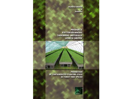 Produkce krytokořenného sadebního materiálu lesních dřevin (Mauer a kol.)