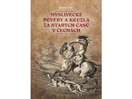 Myslivecké pověry a kouzla za starých časů v Čechách (Č. Zíbrt)
