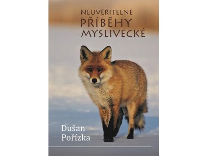 Neuvěřitelné příběhy myslivecké (D. Pořízka)