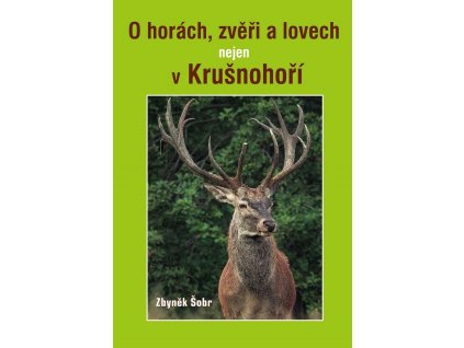 O horách, zvěři a lovech nejen v Krušnohoří (Z. Šobr)
