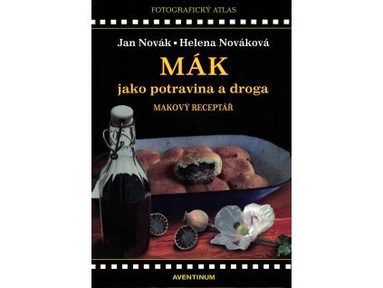 Mák jako potravina a droga – Makový receptář (J. Novák, H. Nováková)
