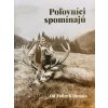 Poľovníci spomínajú od Tatier k Dunaju (M. Greštiak)