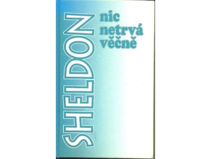 NIC NETRVÁ VĚČNĚ  Sheldon Sidney