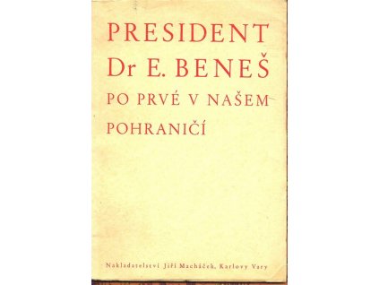 PRESIDENT DR. E. BENEŠ PO PRVÉ V NAŠEM POHRANIČÍ