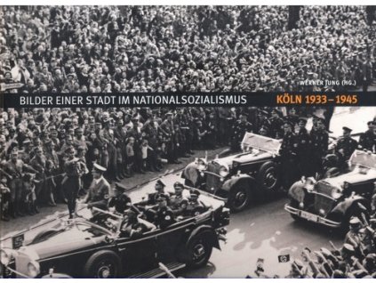 KOLN 1933-1945 - BILDER EINER STADT IM NATIONALSOZIALISMUS